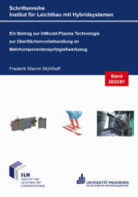Ein Beitrag zur InMould-Plasma Technologie zur Oberflächenvorbehandlung im Mehrkomponentenspritzgießwerkzeug : Dissertationsschrift (Schriftenreihe Institut für Leichtbau mit Hybridsystemen 2023,61) （2023. 150 S. 48 Farbabb. 21 cm）