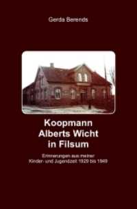 Koopmann Alberts Wicht in Filsum : Erinnerungen aus meiner Kinder- und Jugendzeit 1929 bis 1949 （2013. 172 S. 190 mm）