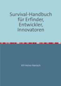 Survival-Handbuch f&uuml;r Erfinder, Entwickler, Innovatoren : Tipps zur Vermeidung kapitaler Fehler ! （2013. 36 S. 297 mm）