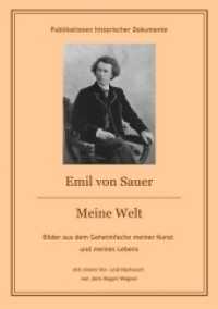 Emil von Sauer: Meine Welt - Bilder aus dem Geheimfache meiner Kunst und meines Lebens : Vor- und Nachwort von Jens-Hagen Wegner - Publikationen historischer Dokumente （2014. 208 S. 210 mm）