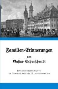 Familien-Erinnerungen von Gustav Scharschmidt : Eine Lebensgeschichte im Deutschland des 19. Jahrhunderts （2014. 156 S. 190 mm）