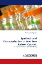 Synthesis and Characterization of Lead free Relaxor Ceramic : An experimental and theoritical Study （2011. 152 S.）