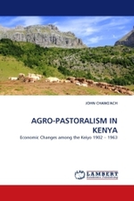 AGRO-PASTORALISM IN KENYA : Economic Changes among the Keiyo 1902   1963 （2011. 180 S.）