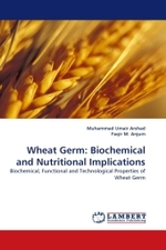 Wheat Germ: Biochemical and Nutritional Implications : Biochemical, Functional and Technological Properties of Wheat Germ （2011. 224 S.）