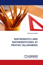 MATHEMATICS AND MATHEMATICIANS AT PRAYAG (ALLAHABAD) （2011. 56 S. 220 mm）