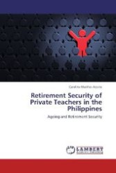 Retirement Security of Private Teachers in the Philippines : Ageing and Retirement Security （Aufl. 2011. 112 S.）