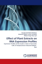 Effect of Plant Extracts on RNA Expression Profiles : Expression Profiles of the Insulin 2 Gene in Pancreatic Cells of Streptozotocin-Induced Diabetic Rats （2011. 88 S.）