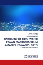 ONTOGENY OF FRESHWATER PRAWN MACROBRACHIUM LAMARREI (EDWARDS, 1837) : A Book of Prawn Ontogeny （2011. 232 S.）