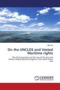 On the UNCLOS and Vested Maritime rights : The UN Convention on the Law of the Sea and China's Vested Maritime Rights in the South China Sea （2011. 60 S. 220 mm）