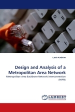 Design and Analysis of a Metropolitan Area Network : Metropolitan Area Backbone Network interconnection (MAN) （2011. 172 S.）