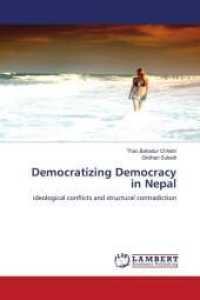 Democratizing Democracy in Nepal : ideological conflicts and structural contradiction （2011. 80 S. 220 mm）