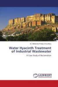Water Hyacinth Treatment of Industrial Wastewater : A Case Study of Reclamation （2011. 224 S. 220 mm）