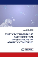 X-RAY CRYSTALLOGRAPHIC AND THEORETICAL INVESTIGATIONS ON AROMATIC COMPOUNDS （2011. 256 S.）