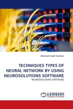 TECHNIQUES TYPES OF NEURAL NETWORK BY USING NEUROSOLUTIONS SOFTWARE : NEUROSOLUTIONS SOFTWARE （2011. 108 S.）