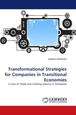 Transformational Strategies for Companies in Transitional Economies : A Case of Textile and Clothing Industry in Zimbabwe （2011. 116 S.）