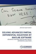 SOLVING ADVANCED PARTIAL DIFFERENTIAL EQUATIONS BY MATLAB SOFTWARE : ADVANCED TEACHING FOR SOLVING PARTIAL DIFFERENTIAL EQUATIONS （2011. 88 S.）