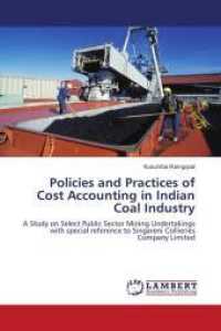 Policies and Practices of Cost Accounting in Indian Coal Industry : A Study on Select Public Sector Mining Undertakings with special reference to Singareni Collieries Company Limited （2011. 276 S. 220 mm）