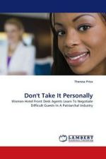 Don't Take It Personally : Women Hotel Front Desk Agents Learn To Negotiate Difficult Guests In A Patriarchal Industry （2011. 200 S.）