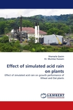 Effect of simulated acid rain on plants : Effect of simulated acid rain on growth performance of Wheat and Oat plants （2011. 96 S.）
