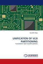UNIFICATION OF VLSI PARTITIONING : PLACEMENT AND FLOORPLANNING （2011. 152 S.）