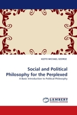 Social and Political Philosophy for the Perplexed : A Basic Introduction to Political Philosophy （2011. 360 S.）