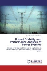 Robust Stability and Performance Analysis of Power Systems : Design of voltage stabilizer and its application to obtain maximum gain with stability limit in power system （2011. 140 S.）