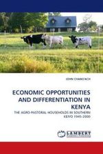 ECONOMIC OPPORTUNITIES AND DIFFERENTIATION IN KENYA : THE AGRO-PASTORAL HOUSEHOLDS IN SOUTHERN KEIYO 1945-2000 （2011. 168 S.）