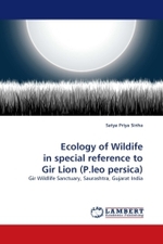 Ecology of Wildife in special reference to Gir Lion (P.leo persica) : Gir Wildlife Sanctuary, Saurashtra, Gujarat India （2011. 196 S.）