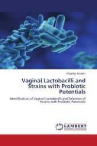 Vaginal Lactobacilli and Strains with Probiotic Potentials : Identification of Vaginal Lactobacilli and Selection of Strains with Probiotic Potentials （2011. 200 S. 220 mm）