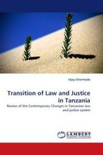 Transition of Law and Justice in Tanzania : Review of the Contemporary Changes in Tanzanian law and justice system （2011. 272 S.）