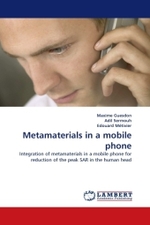 Metamaterials in a mobile phone : Integration of metamaterials in a mobile phone for reduction of the peak SAR in the human head （2011. 116 S. 220 mm）