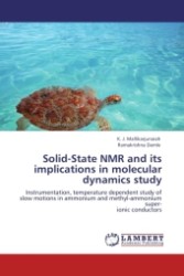 Solid-State NMR and its implications in molecular dynamics study : Instrumentation, temperature dependent study of slow motions in ammonium and methyl-ammonium super- ionic conductors （2011. 164 S. 220 mm）