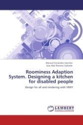 Roominess Adaption System. Designing a kitchen for disabled people : Design for all and rendering with VRAY （2011. 76 S. 220 mm）