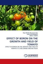 EFFECT OF BORON ON THE GROWTH AND YIELD OF TOMATO : EFFECT OF BORON ON THE GROWTH AND YIELD OF TOMATO CV'S RIO GRAND AND RIO FIGUE （2011. 68 S. 220 mm）
