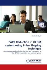 PAPR Reduction in OFDM system using Pulse Shaping Technique : A noble approach reducing the cost and complexity of the OFDM transmitter and receiver system （2011. 76 S.）