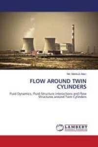FLOW AROUND TWIN CYLINDERS : Fluid Dynamics, Fluid-Structure interactions and Flow Structures around Twin Cylinders （2011. 208 S. 220 mm）