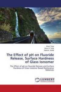 The Effect of pH on Fluoride Release, Surface Hardness of Glass Ionomer : The Effect of pH on Fluoride Release and Surface Hardness of Glass Ionomer Based Restorative Materials （2011. 112 S. 220 mm）