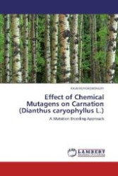Effect of Chemical Mutagens on Carnation (Dianthus caryophyllus L.) : A Mutation Breeding Approach （2011. 276 S. 220 mm）
