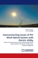 Interconnecting Issues of PV/Wind Hybrid System with Electric Utility : Study of Interconnecting Issues of Photovoltaic/Wind Hybrid System with Electric Utility Using Artificial Intelligence （2011. 264 S.）