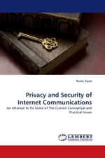 Privacy and Security of Internet Communications : An Attempt to Fix Some of The Current Conceptual and Practical Issues （2011. 148 S.）
