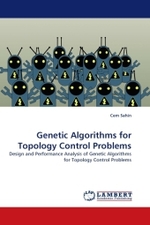 Genetic Algorithms for Topology Control Problems : Design and Performance Analysis of Genetic Algorithms for Topology Control Problems （2011. 136 S.）