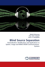 Blind Source Separation : Generalization, Modification and Applications to Speech, Image and MIMO-OFDM Communications Systems （2011. 156 S. 220 mm）