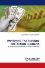 IMPROVING TAX REVENUE COLLECTION IN GHANA : A CASE STUDY OF THE VALUE ADDED TAX(VAT) （2011. 100 S.）