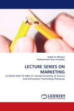LECTURE SERIES ON MARKETING : [A ROAD MAP TO MBA AT Sarhad University of Science and Information Technology Peshawar （2011. 164 S.）