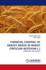CHEMCIAL CONTROL OF GRASSY WEEDS IN WHEAT (TRITICUM AESTIVUM L.) : HERBICIDES AND WHEAT （2011. 76 S.）