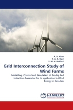 Grid Interconnection Study of Wind Farms : Modelling, Control and Simulation of Doubly Fed Induction Generator for its application in Wind Energy in Simulink （2011. 188 S.）