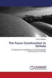 The Focus Construction in Sinhala : A Generative Investigation of the Focus/Cleft Construction in Sinhala （2011. 192 S. 220 mm）