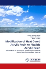 Modification of Heat Cured Acrylic Resin to Flexible Acrylic Resin : Modification of Heat Cured Acrylic Resin to Flexible Acrylic Resin Denture Base Material （2011. 128 S.）
