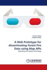 A Web Prototype for disseminating Forest Fire Data using Map APIs : Expanding the Spatial technology （2011. 56 S.）