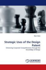 Strategic Uses of the Design Patent : Enhancing Corporate Competitiveness through the Knowledge of Design （2011. 140 S.）